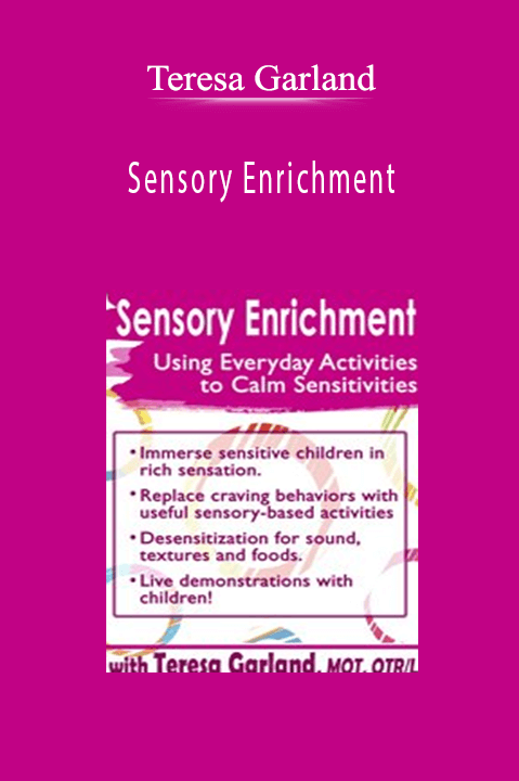 Sensory Enrichment: Using Everyday Activities to Calm Sensitivities and Sensory Craving - Teresa Garland