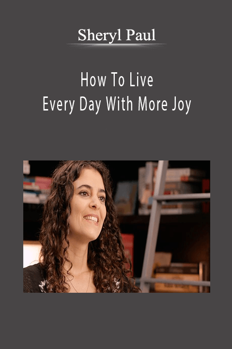Sheryl Paul - How To Live Every Day With More Joy