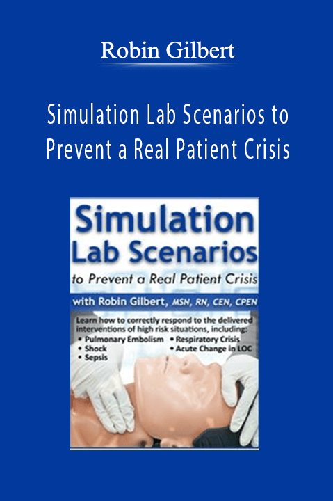 Simulation Lab Scenarios to Prevent a Real Patient Crisis - Robin Gilbert