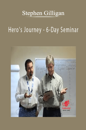 Stephen Gilligan - Hero’s Journey - 6-Day Seminar