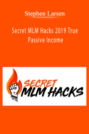 Stephen Larsen - Secret MLM Hacks 2019 True Passive Income