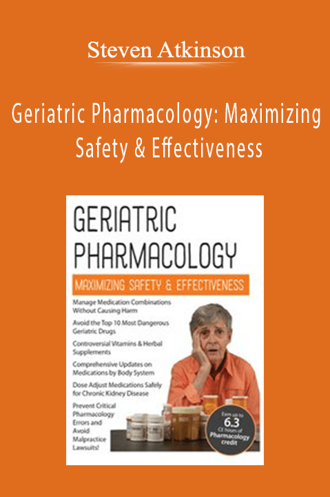 Steven Atkinson - Geriatric Pharmacology: Maximizing Safety & Effectiveness