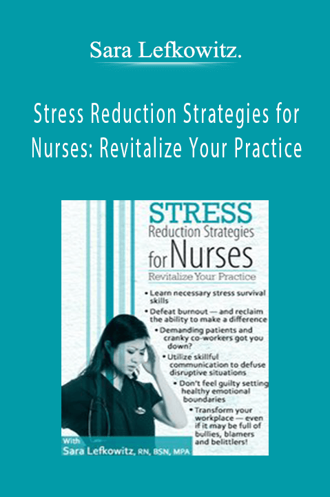 Stress Reduction Strategies for Nurses: Revitalize Your Practice - Sara Lefkowitz.