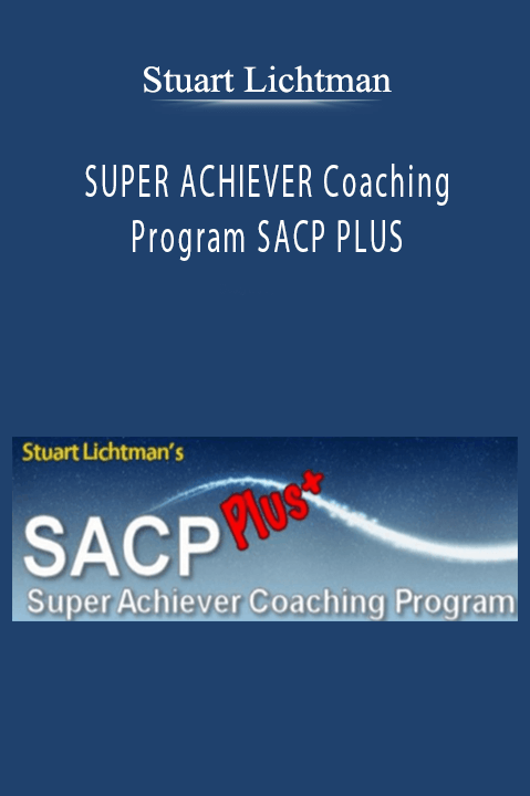 Stuart Lichtman - SUPER ACHIEVER Coaching Program SACP PLUS