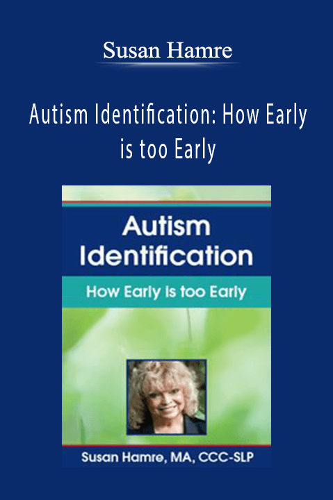 Susan Hamre - Autism Identification How Early is too Early
