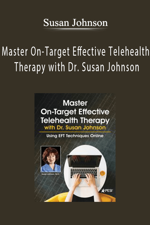 Susan Johnson - Master On-Target Effective Telehealth Therapy with Dr. Susan Johnson Using EFT Techniques Online