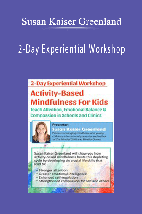 Susan Kaiser Greenland - 2-Day Experiential Workshop Activity-Based Mindfulness for Kids
