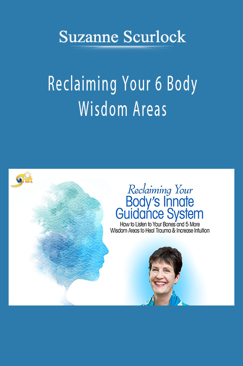 Suzanne Scurlock - Reclaiming Your 6 Body Wisdom Areas