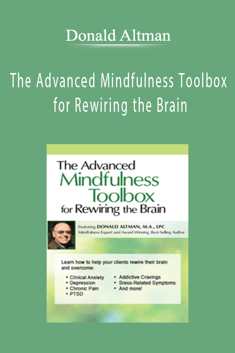 The Advanced Mindfulness Toolbox for Rewiring the Brain - Donald Altman