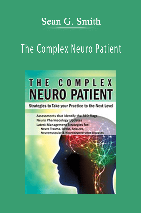 The Complex Neuro Patient Strategies to Take Your Practice to the Next Level - Sean G. Smith