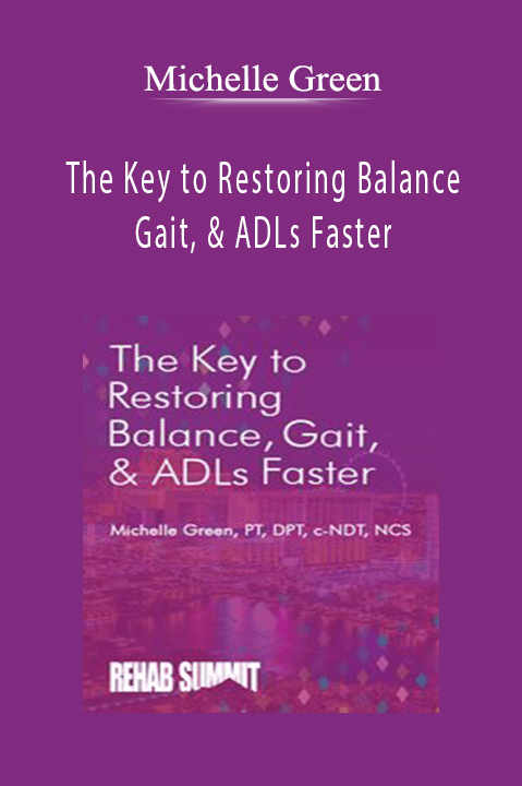 The Key to Restoring Balance, Gait, & ADLs Faster - Michelle Green.