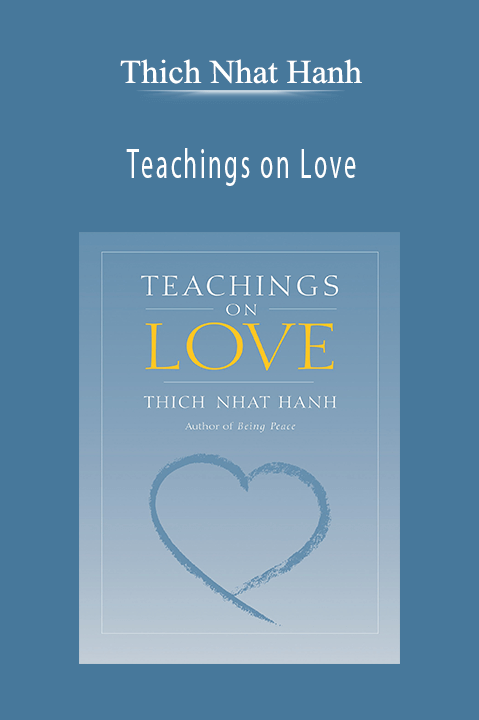 Thich Nhat Hanh - Teachings on Love