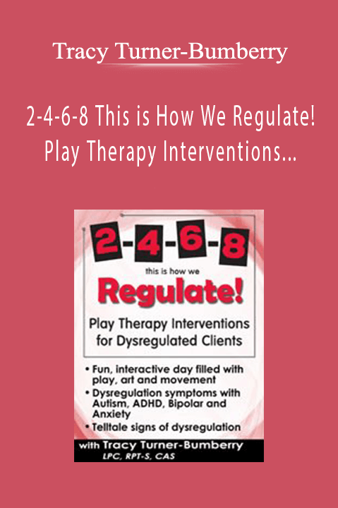 Tracy Turner-Bumberry - 2-4-6-8 This is How We Regulate! Play Therapy Interventions for Dysregulated Clients