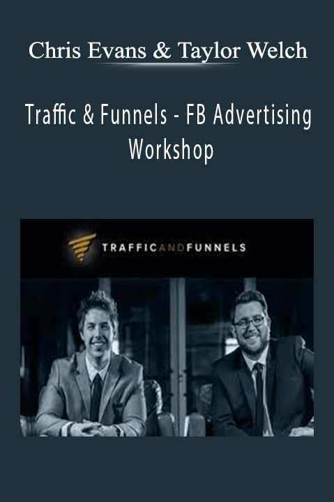 Traffic & Funnels - FB Advertising Workshop - Chris Evans & Taylor Welch