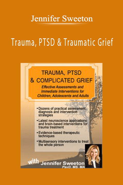 Trauma, PTSD & Traumatic Grief Effective Assessments and Immediate Interventions - Jennifer Sweeton