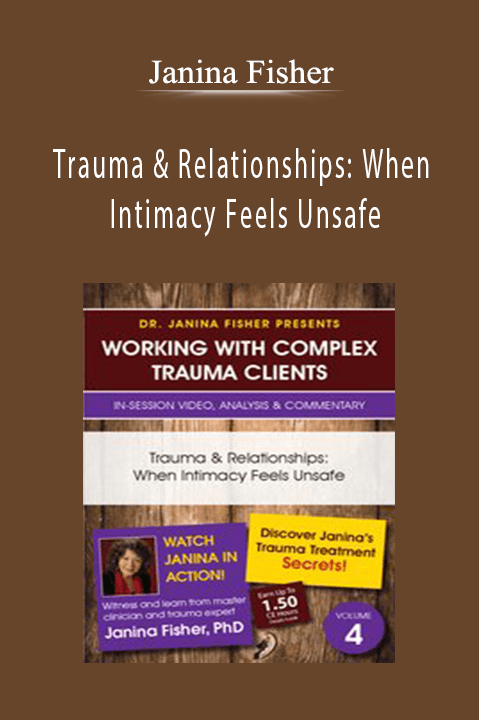 Trauma & Relationships When Intimacy Feels Unsafe - Janina Fisher
