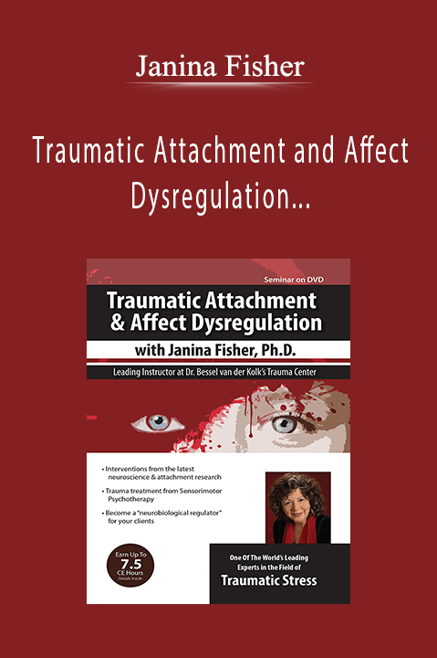 Traumatic Attachment and Affect Dysregulation with Janina Fisher, Ph.D. - Janina Fisher