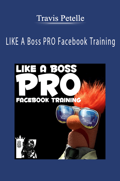 Travis Petelle - LIKE A Boss PRO Facebook Training