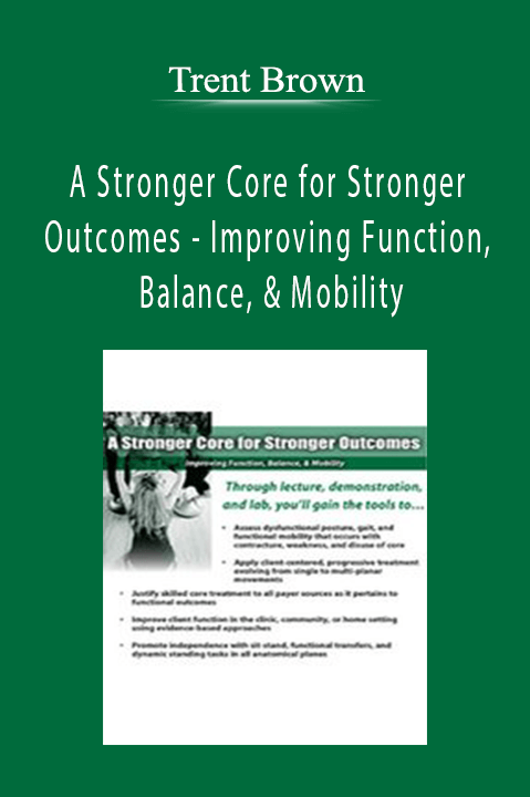 Trent Brown - A Stronger Core for Stronger Outcomes - Improving Function, Balance, & Mobility