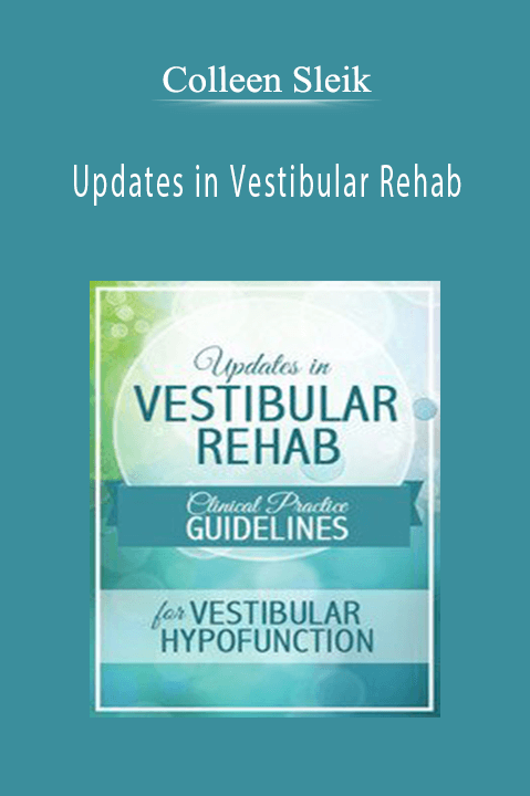 Updates in Vestibular Rehab Clinical Practice Guidelines for Vestibular Hypofunction - Colleen Sleik
