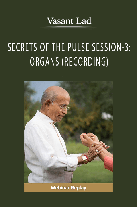 Vasant Lad - SECRETS OF THE PULSE SESSION-3 ORGANS (RECORDING)