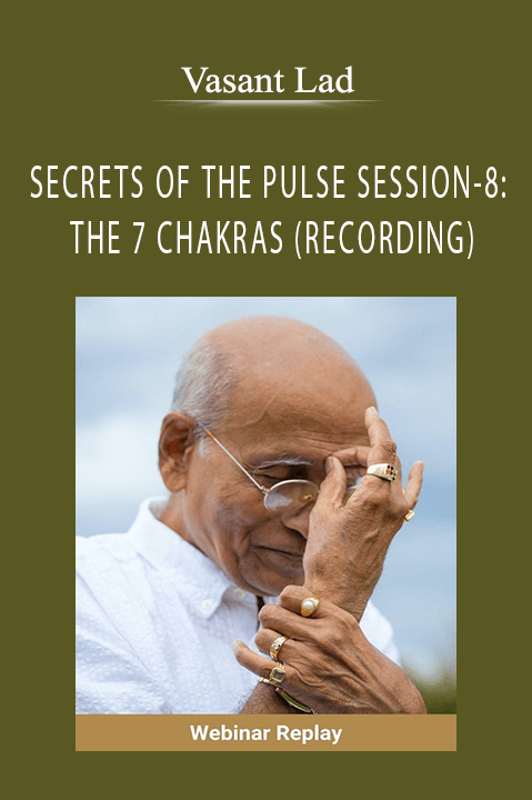 Vasant Lad - SECRETS OF THE PULSE SESSION-8 THE 7 CHAKRAS (RECORDING)