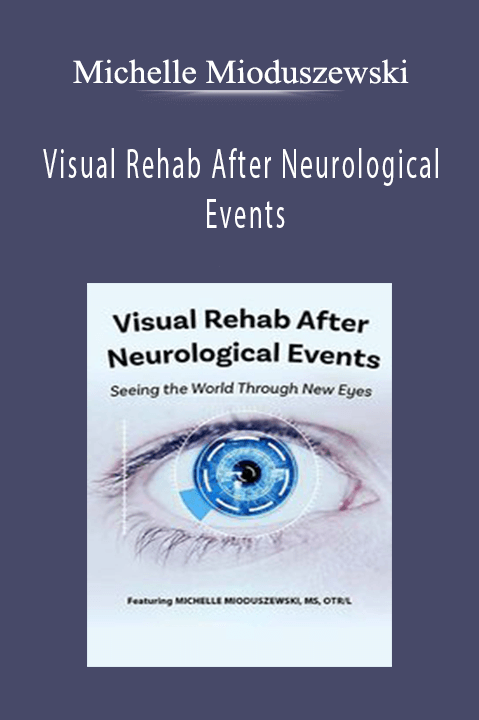 Visual Rehab After Neurological Events Seeing the World Through New Eyes - Michelle Mioduszewski