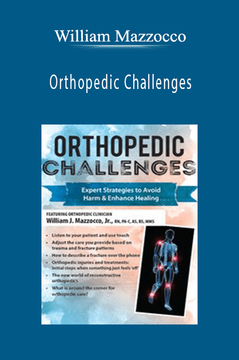William Mazzocco - Orthopedic Challenges Expert Strategies to Avoid Harm & Enhance Healing