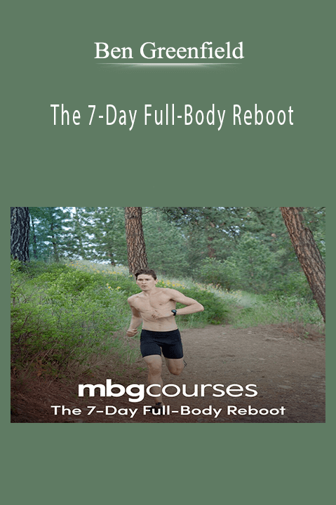 XBen Greenfield - The 7-Day Full-Body Reboot.