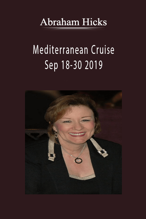 Abraham Hicks - Mediterranean Cruise - Sep 18-30 2019..