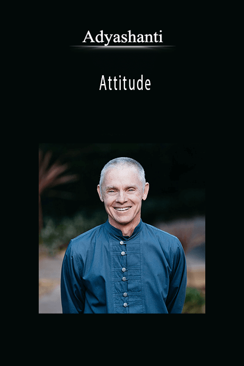 Adyashanti - Attitude.