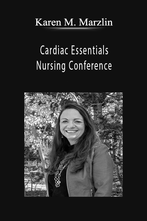 Cardiac Essentials Nursing Conference Cardiovascular Assessment in Emergency Situations - Karen M. Marzlin.