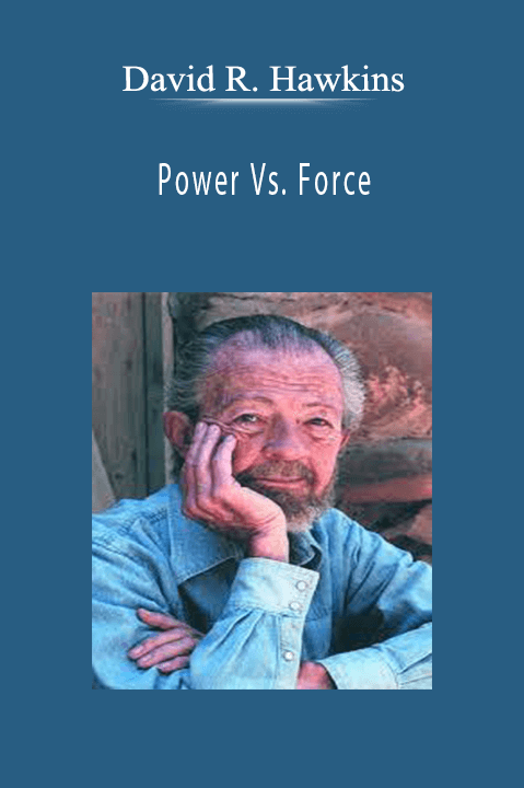 David R. Hawkins - Power Vs. Force.