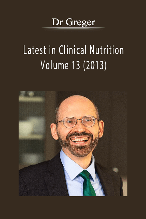 Dr Greger - Latest in Clinical Nutrition - Volume 13 (2013).