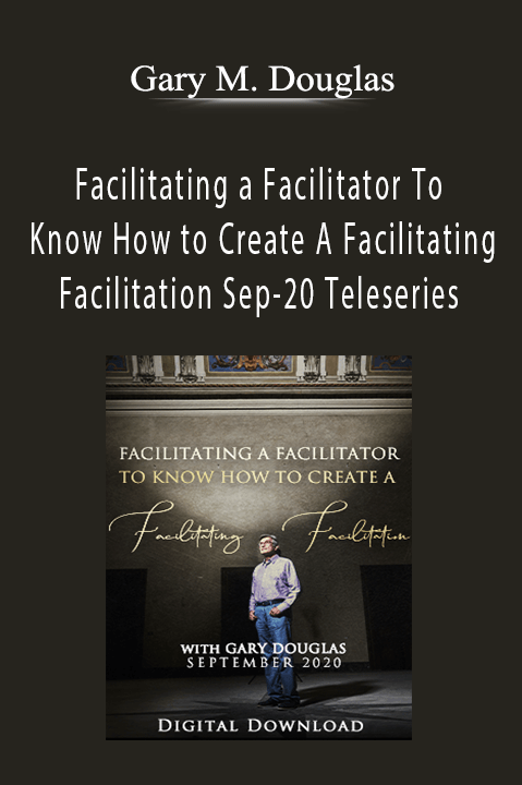 Gary M. Douglas - Facilitating a Facilitator To Know How to Create A Facilitating Facilitation Sep-20 Teleseries