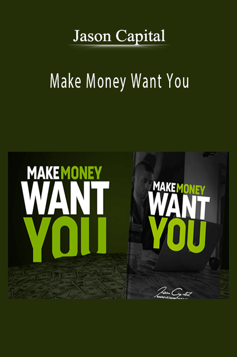 Jason Capital - Make Money Want You.