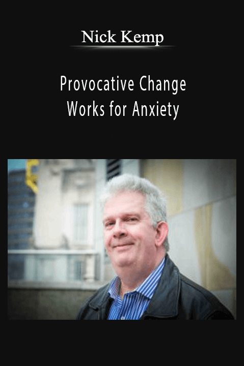 Nick Kemp - Provocative Change Works for Anxiety.
