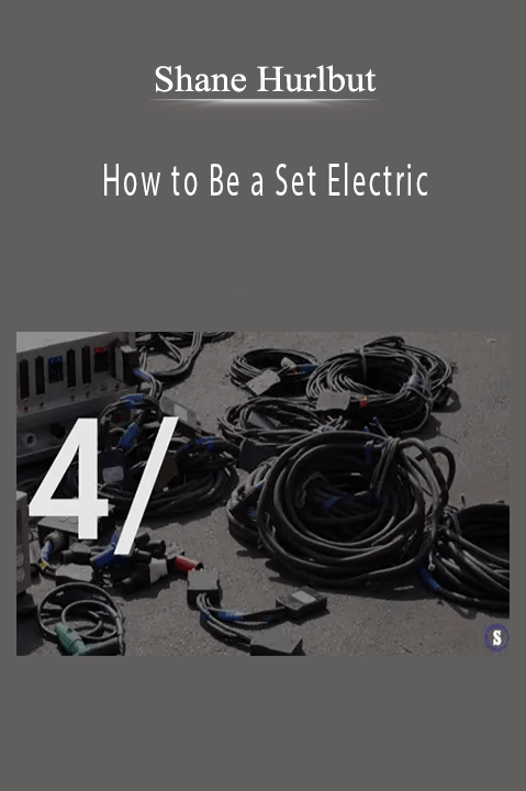 Shane Hurlbut - How to Be a Set Electric