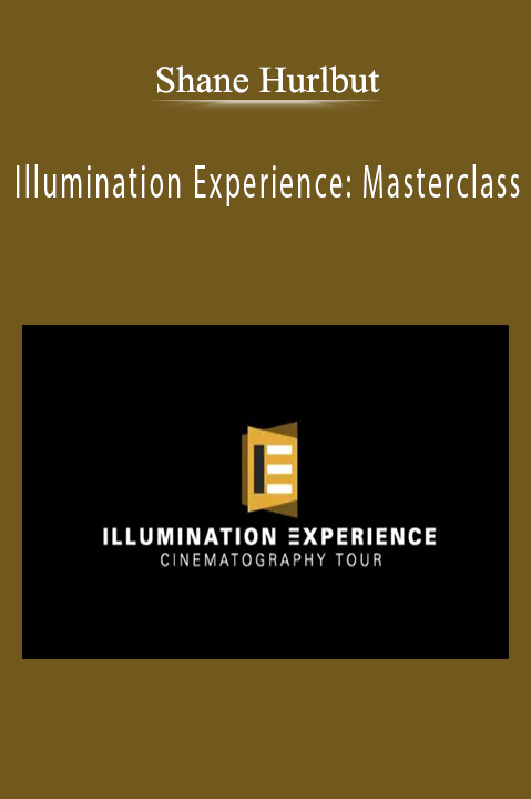 Shane Hurlbut - Illumination Experience Masterclass