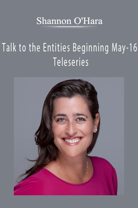 Shannon O'Hara - Talk to the Entities Beginning May-16 Teleseries