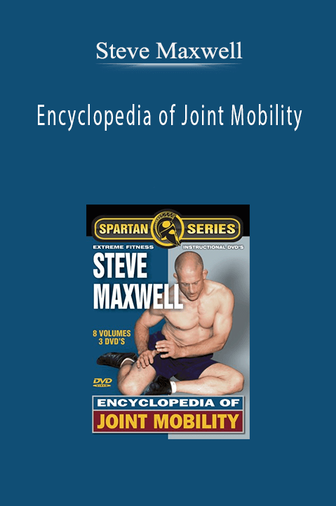 Steve Maxwell – Encyclopedia of Joint Mobility