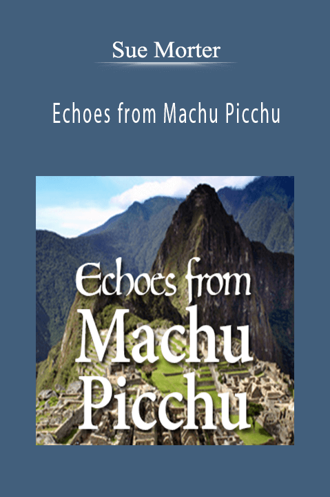 Sue Morter - Echoes from Machu Picchu