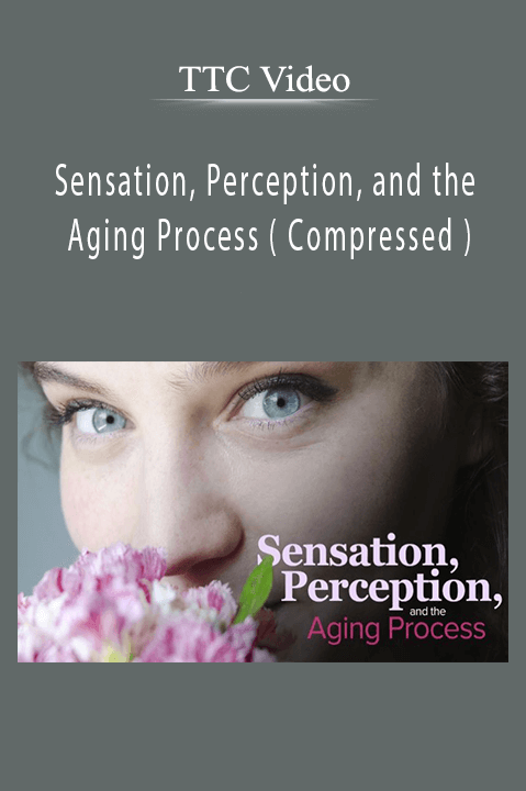 TTC Video - Sensation, Perception, and the Aging Process ( Compressed )