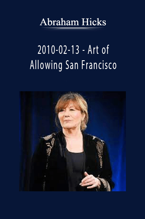 Abraham Hicks - 2010-02-13 - Art of Allowing San Francisco.Abraham Hicks - 2010-02-13 - Art of Allowing San Francisco.