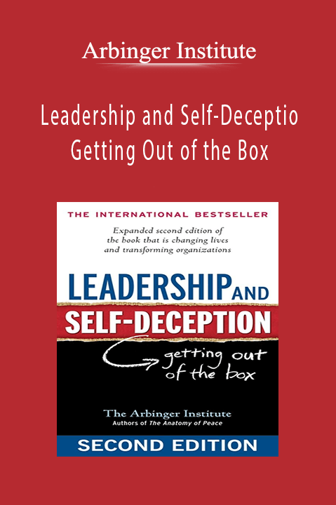 Arbinger Institute - Leadership and Self-Deception Getting Out of the Box.