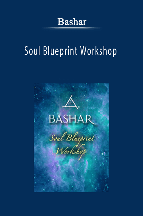 Bashar - Soul Blueprint Workshop