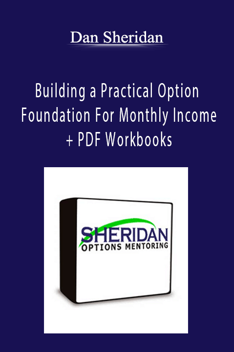 Dan Sheridan - Building a Practical Option Foundation For Monthly Income + PDF Workbooks