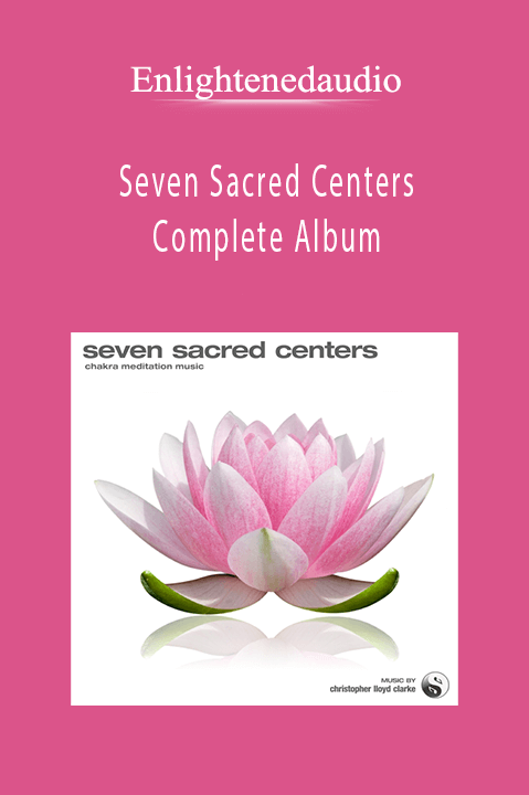 Enlightenedaudio - Seven Sacred Centers - Complete Album.