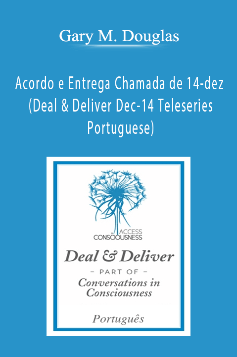 Gary M. Douglas - Acordo e Entrega Chamada de 14-dez (Deal & Deliver Dec-14 Teleseries - Portuguese)