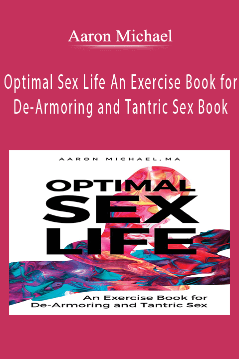 Optimal Sex Life An Exercise Book for De-Armoring and Tantric Sex Book by Aaron Michael.